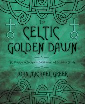 book The Celtic Golden Dawn: An Original & Complete Curriculum of Druidical Study