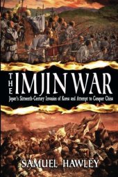 book The Imjin War: Japan's Sixteenth-Century Invasion of Korea and Attempt to Conquer China