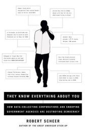 book They Know Everything About You: How Data-Collecting Corporations and Snooping Government Agencies Are Destroying Democracy