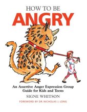 book How to Be Angry: An Assertive Anger Expression Group Guide for Kids and Teens