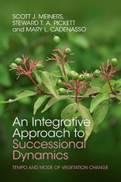 book An Integrative Approach to Successional Dynamics: Tempo and Mode of Vegetation Change