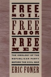 book Free Soil, Free Labor, Free Men: The Ideology of the Republican Party Before the Civil War With a New Introductory Essay