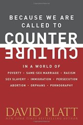 book Because We Are Called to Counter Culture: In a World of Poverty, Same-Sex Marriage, Racism, Sex Slavery, Immigration, Persecution, Abortion, Orphans, and Pornography