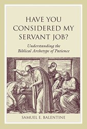 book Have You Considered My Servant Job?: Understanding the Biblical Archetype of Patience