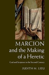 book Marcion and the Making of a Heretic: God and Scripture in the Second Century