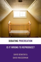 book Debating Procreation: Is It Wrong to Reproduce?