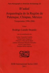 book B’aakal: Arqueología de la Región de Palenque, Chiapas, México. Temporadas 1996-2006