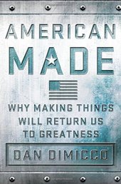 book American Made: Why Making Things Will Return Us to Greatness