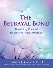 book The betrayal bond : breaking free of exploitive relationships