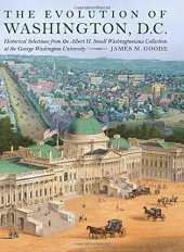 book The Evolution of Washington, DC: Historical Selections from the Albert H. Small Washingtoniana Collection at the George Washington University