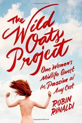 book The Wild Oats Project: One Woman's Midlife Quest for Passion at Any Cost