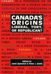 book Canada's Origins: Liberal, Tory, or Republican?