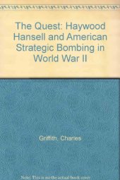 book The Quest: Haywood Hansell and American Strategic Bombing in World War II