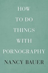 book How to Do Things with Pornography