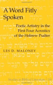 book A Word Fitly Spoken: Poetic Artistry in the First Four Acrostics of the Hebrew Psalter