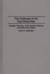 book The Outbreak of the First World War: Strategic Planning, Crisis Decision Making, and Deterrence Failure