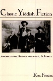 book Classic Yiddish Fiction: Abramovitsh, Sholem Aleichem, and Peretz