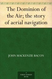 book The Dominion of the Air; the story of aerial navigation