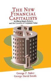 book The New Financial Capitalists: Kohlberg Kravis Roberts and the Creation of Corporate Value