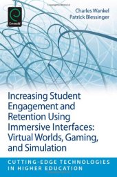 book Increasing Student Engagement and Retention Using Immersive Interfaces: Virtual Worlds, Gaming, and Simulation