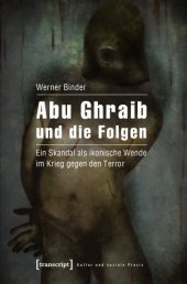 book Abu Ghraib und die Folgen. Ein Skandal als ikonische Wende im Krieg gegen den Terror
