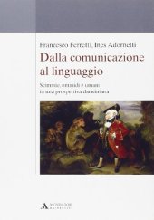 book Dalla comunicazione al linguaggio. Scimmie, ominidi e umani in una prospettiva darwiniana