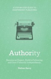 book Authority: Become an Expert, Build a Following, and Gain Financial Independence