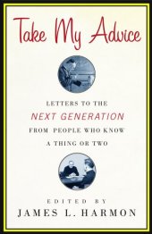 book Take My Advice: Letters to the Next Generation from People Who Know a Thing or Two