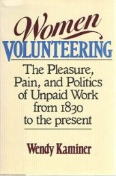 book Women volunteering: The pleasure, pain, and politics of unpaid work from 1830 to the present