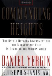 book The Commanding Heights: The Battle Between Government and the Marketplace That Is Remaking the Modern World