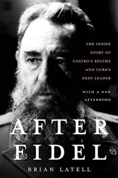 book After Fidel: The Inside Story of Castro's Regime and Cuba's Next Leader