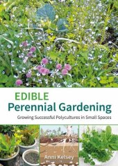 book Edible Perennial Gardening: Growing Successful Polycultures in Small Spaces