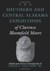 book The Southern and Central Alabama Expeditions of Clarence Bloomfield Moore