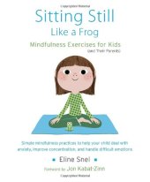 book Sitting Still Like a Frog: Mindfulness Exercises for Kids (and Their Parents)