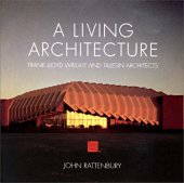 book A Living Architecture: Frank Lloyd Wright and Taliesin Architects