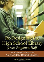 book Re-Designing the High School Library for the Forgotten Half: The Information Needs of the Non-College Bound Student