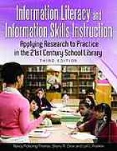 book Information literacy and information skills instruction : applying research to practice in the 21st century school library