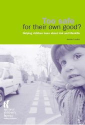 book Too safe for their own good? : helping children learn about risk and lifeskills