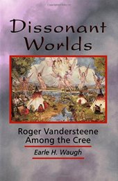 book Dissonant Worlds: Roger Vandersteene among the Cree