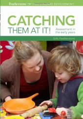 book Catching Them at it: Assessment in the Early Years