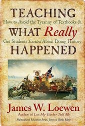 book Teaching What Really Happened: How to Avoid the Tyranny of Textbooks and Get Students Excited About Doing History