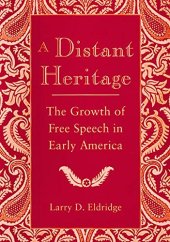 book A Distant Heritage: The Growth of Free Speech in Early America