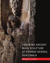 book Engaging Ancient Maya Sculpture at Piedras Negras, Guatemala