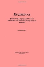 book Kujibizana: Questions of Language and Power in Nineteenth- and Twentieth-Century Poetry in Kishwahili