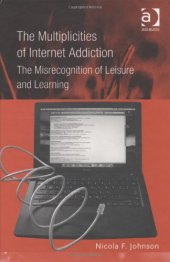 book The Multiplicities of Internet Addiction: The Misrecognition of Leisure and Learning