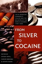 book From Silver to Cocaine: Latin American Commodity Chains and the Building of the World Economy, 1500–2000