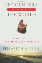 book Encounters at the Heart of the World: A History of the Mandan People