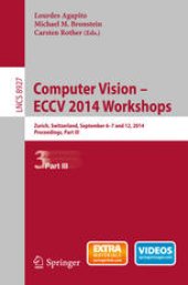 book Computer Vision - ECCV 2014 Workshops: Zurich, Switzerland, September 6-7 and 12, 2014, Proceedings, Part III