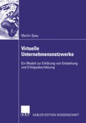 book Virtuelle Unternehmensnetzwerke: Ein Modell zur Erklärung von Entstehung und Erfolgsabschätzung