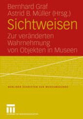 book Sichtweisen: Zur veränderten Wahrnehmung von Objekten in Museen